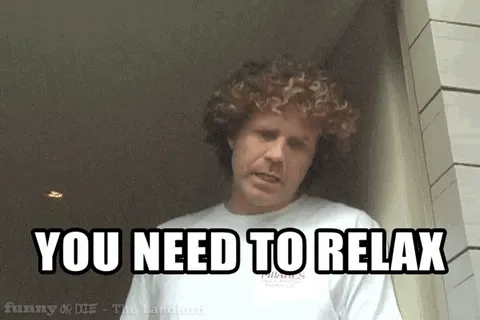Gif of Will Ferrell saying "you need to relax"